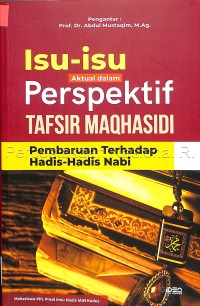 Image of Isu-Isu Aktual Dalam Perspektif Tafsir Maqhasidi : Pembaruan Terhadap Hadis-Hadis Nabi