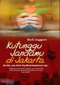 Image of Kutunggu Jandamu di Jakarta : Ada Aku, Yang Selalu Siap Membahagiakanmu Lagi