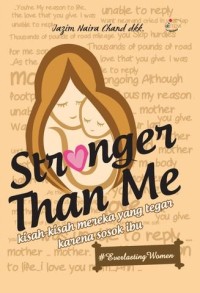 Image of Stronger Than Me : Kisah-Kisah Mereka Yang Tegar Karena Sosok Ibu