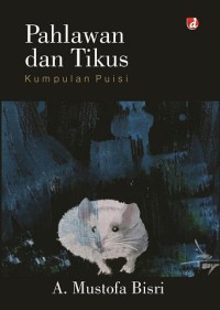 Image of Pahlawan dan Tikus : Kumpulan Puisi